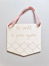 Load image into Gallery viewer, The World Is Your Oyster Wooden Banner